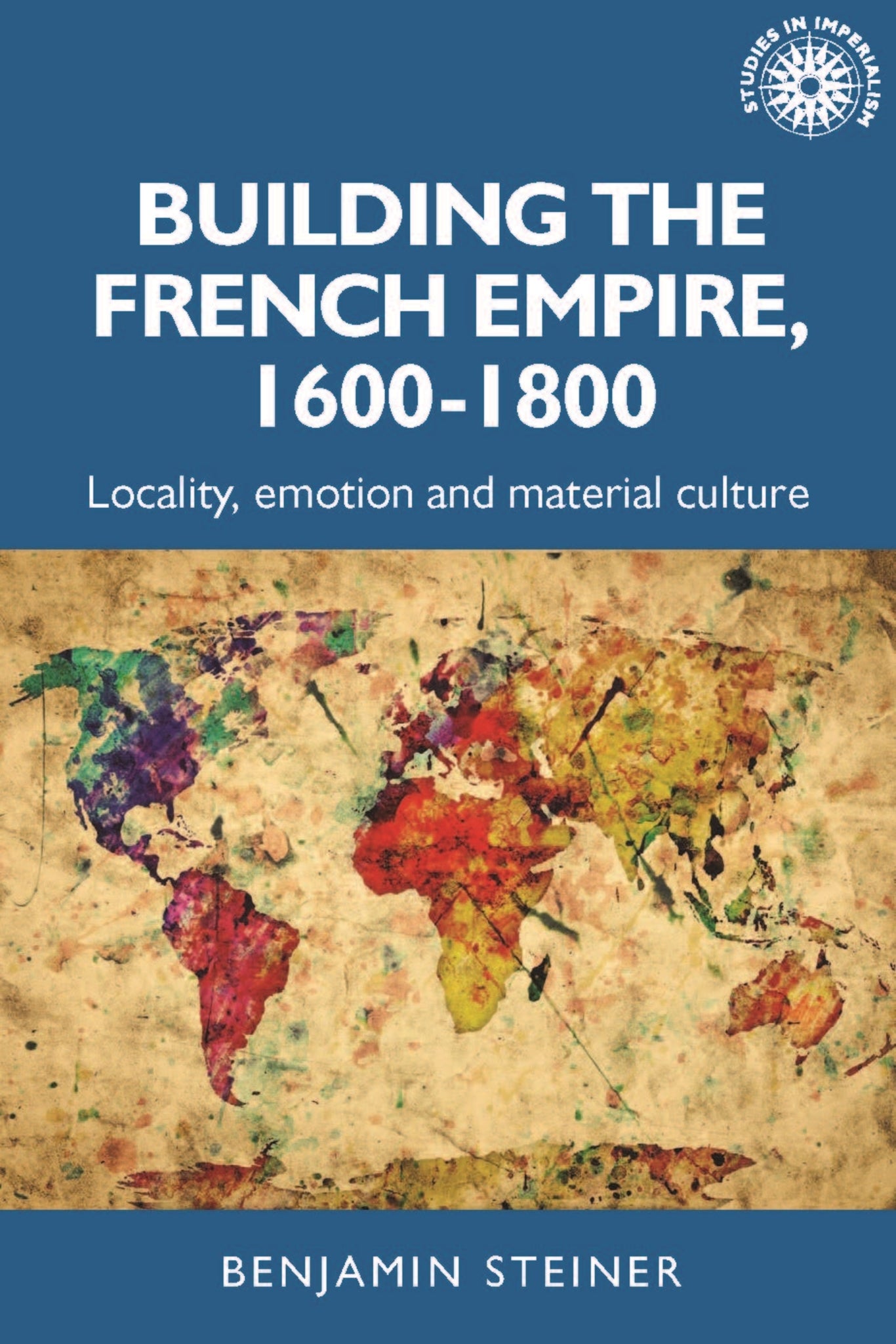 Cover image for Building the French empire, 1600–1800 ISBN 9781526167019